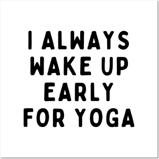 I Always Wake Up Early For Yoga, Funny White Lie Party Idea Outfit, Gift for My Girlfriend, Wife, Birthday Gift to Friends Posters and Art